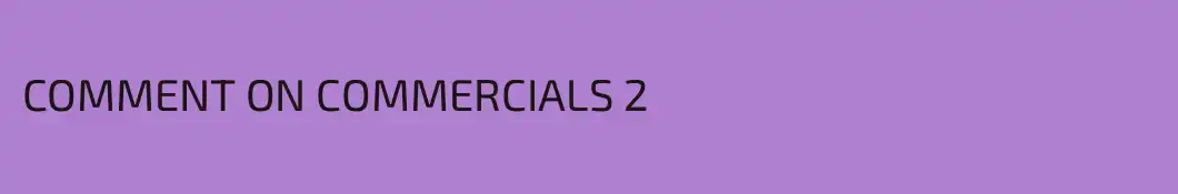 COMMENT ON COMMERCIALS 2